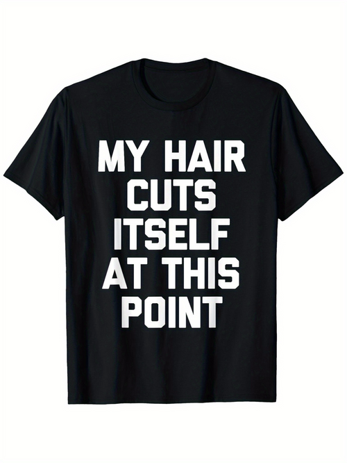 Men's Graphic T-Shirt My Hair Cuts Itself At This Point Statement Text Shirt