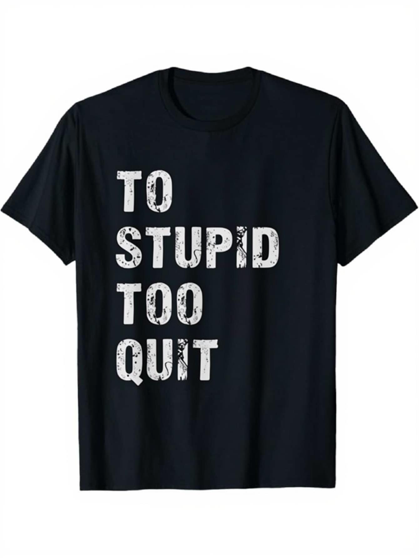 Men's Graphic T-Shirt To Stupid Too Quit Distressed Grunge Letters On Black Shirt