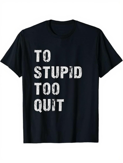 Men's Graphic T-Shirt To Stupid Too Quit Distressed Grunge Letters On Black Shirt