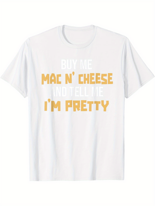 Men's Graphic T-Shirt Buy Me Mac N Cheese And Tell Me Im Pretty