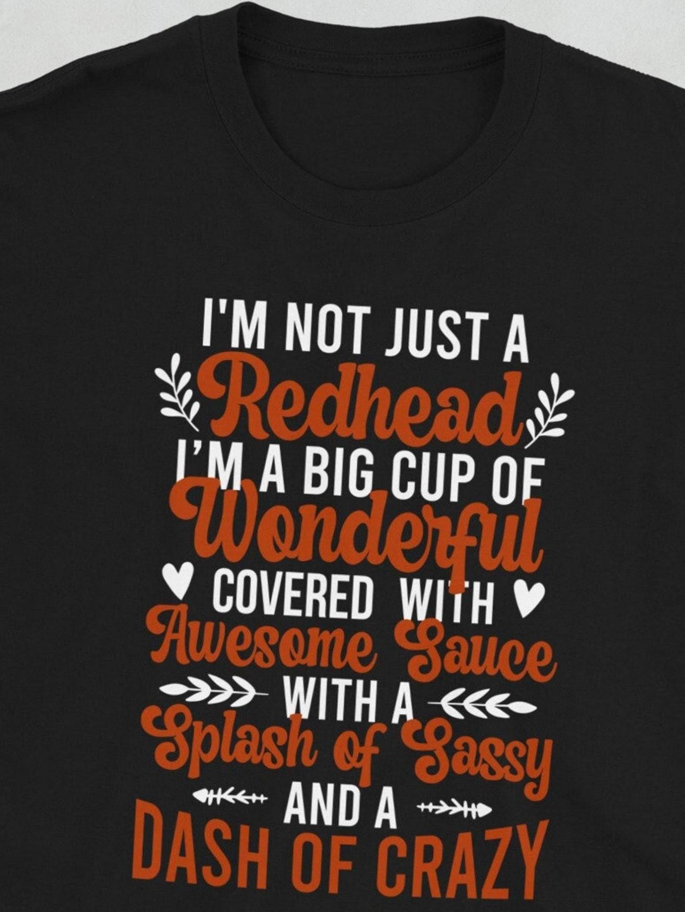 Men's Graphic T-Shirt Im Not Just A Redhead Full Of Wonderful Awesome Sauce Sassy Crazy Text