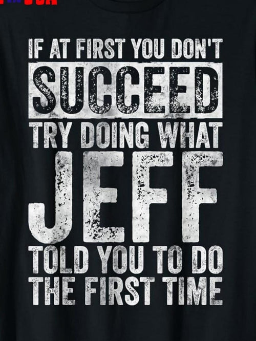 Men's Graphic T-Shirt If At First You Dont Succeed Try Doing What Jeff Told You The First Time Bold Vintage Letters