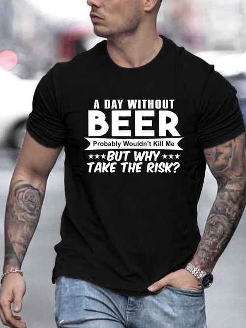 Men's Graphic T-Shirt A Day Without Beer Why Take The Risk Quote Black T Shirt