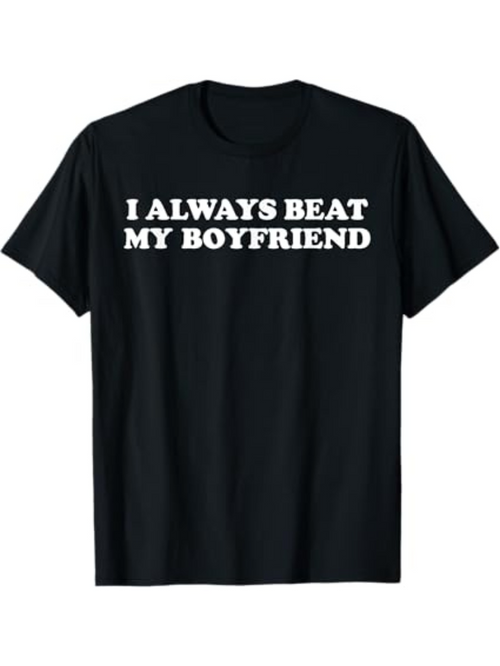 Men's Graphic T-Shirt I Always Beat My Boyfriend Bold White Text On Black Shirt