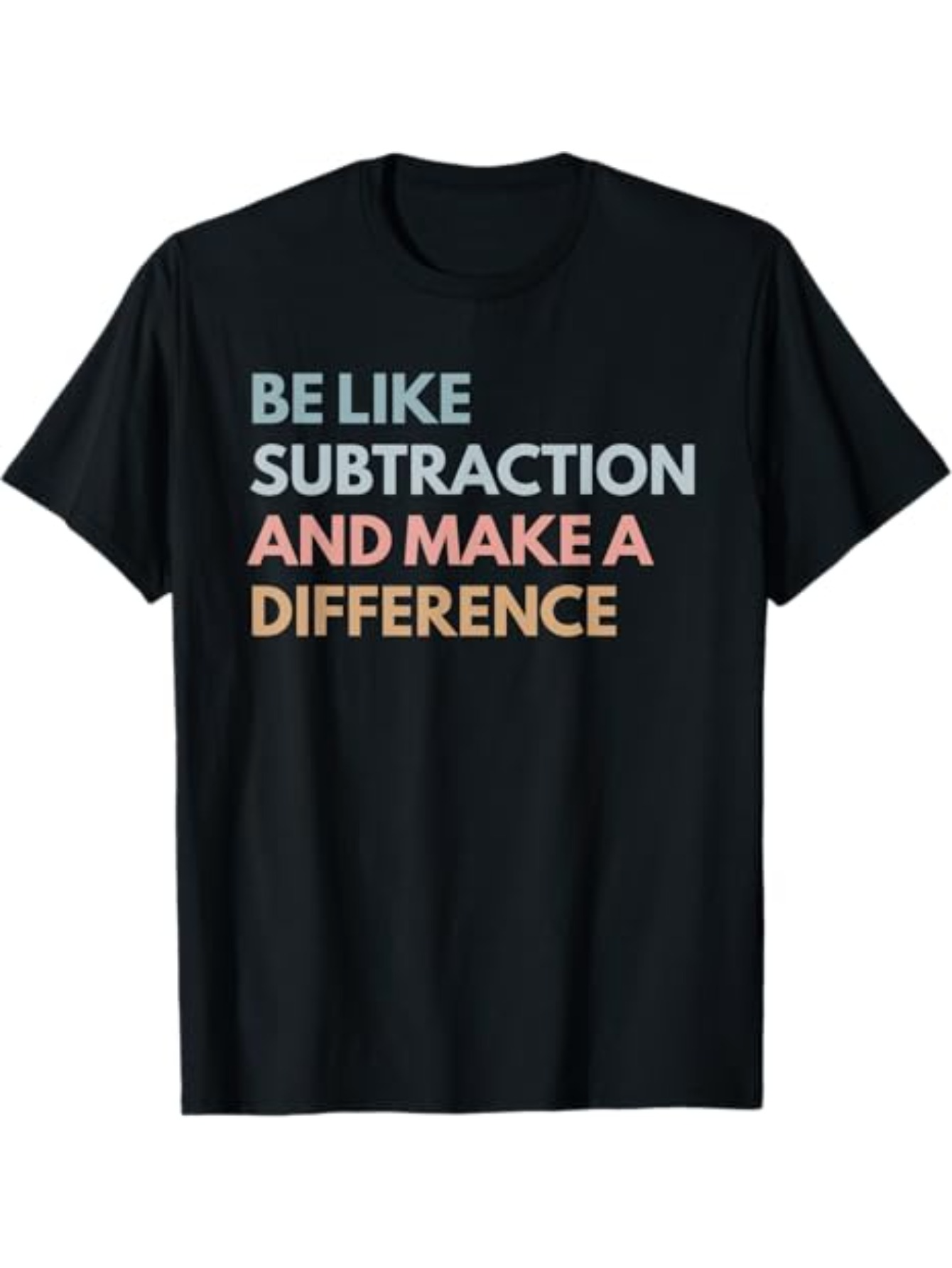 Men's Graphic T-Shirt Be Like Subtraction And Make A Bright Motivational Statement On Soft Cotton Tee