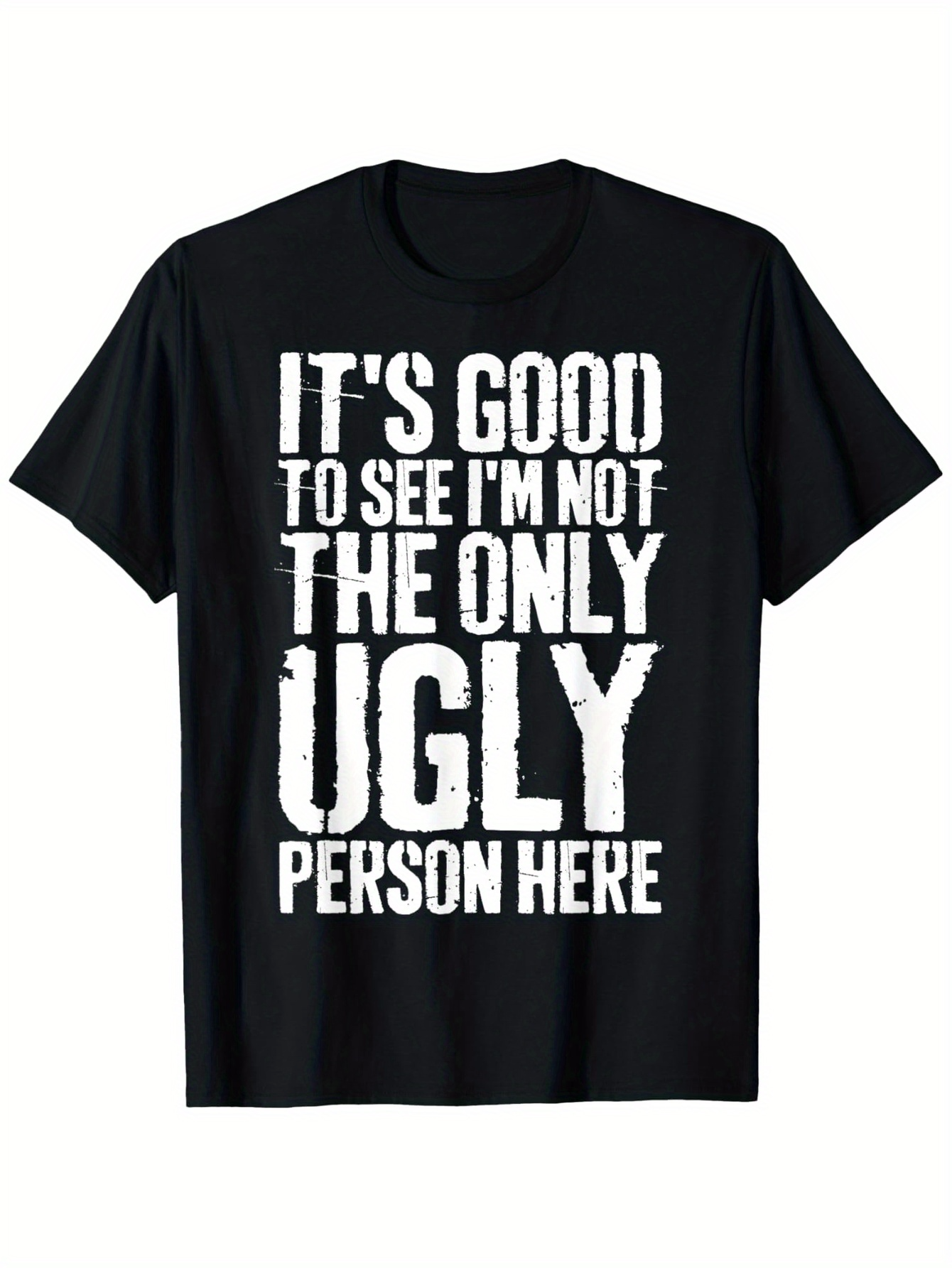 Men's Graphic T-Shirt Its Good To See Im Not The Only Ugly Person Here Distressed Text Print