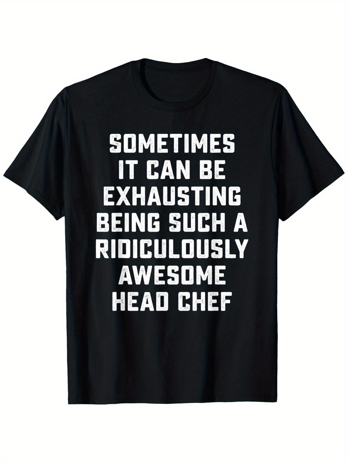 Men's Graphic T-Shirt Sometimes It Can Be Exhausting Being Awesome Head Chef Text Statement Chef