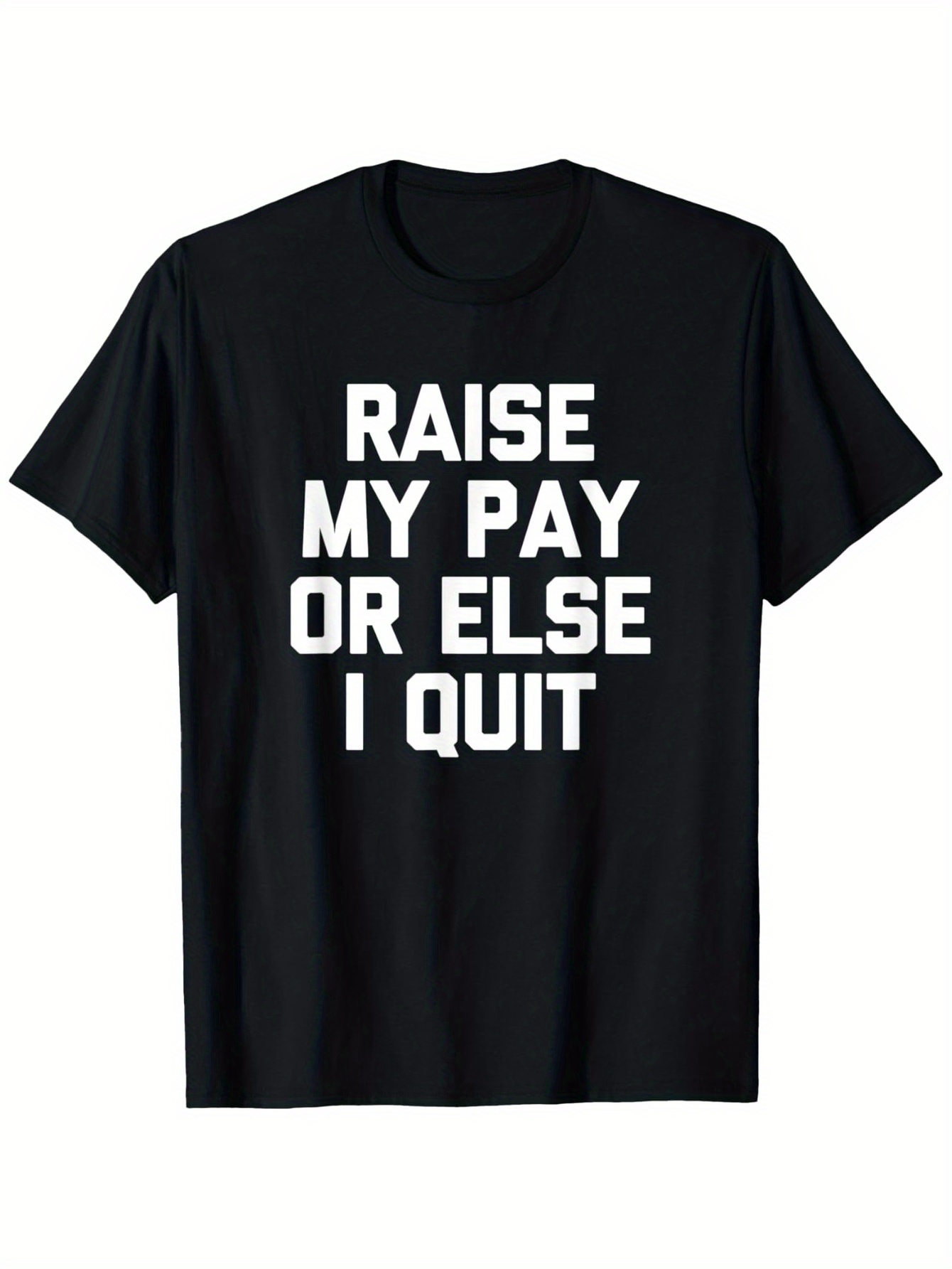 Men's Graphic T-Shirt Raise My Pay Or Else I Quit Bold Block Letter Slogan On Classic Cotton Shirt