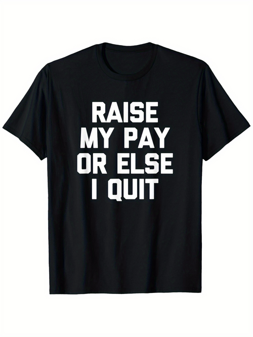 Men's Graphic T-Shirt Raise My Pay Or Else I Quit Bold Block Letter Slogan On Classic Cotton Shirt