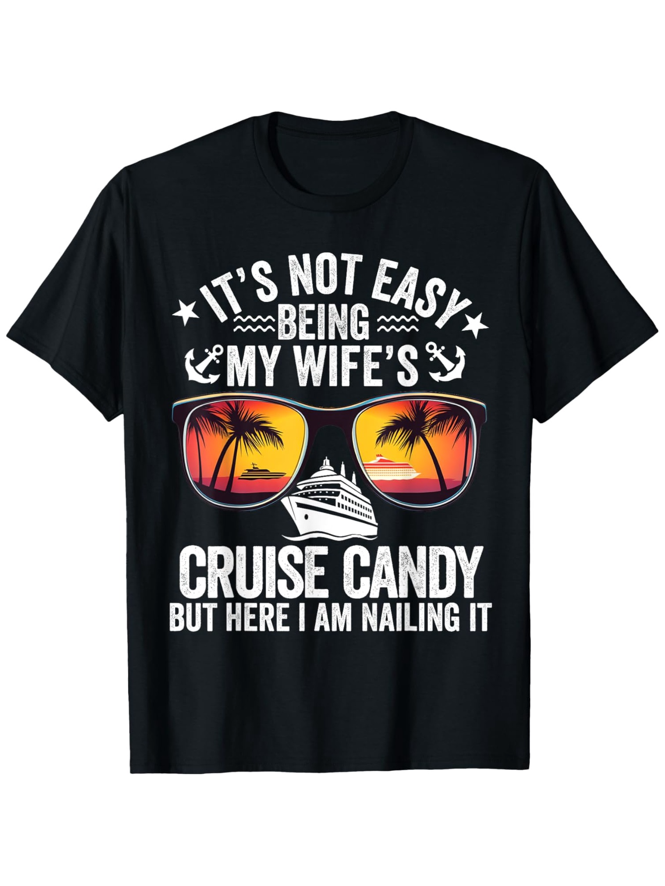 Men's Graphic T-Shirt Its Not Easy Being My Wifes Cruise Candy But Here I Am Nailing It With Sunset Reflection Sunglasses And Palm Trees Cruise Ship