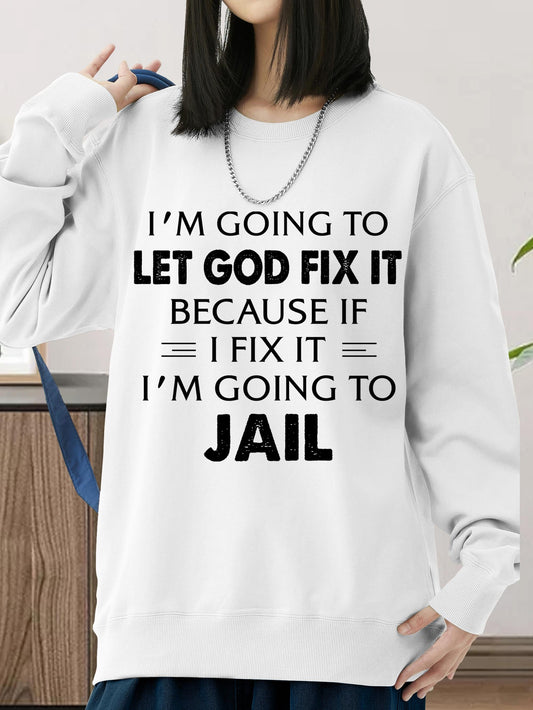 Women's Graphic Hoodie Im Going To Let God Fix It Because If I Fix It Im Going To Jail Statement Hoodie