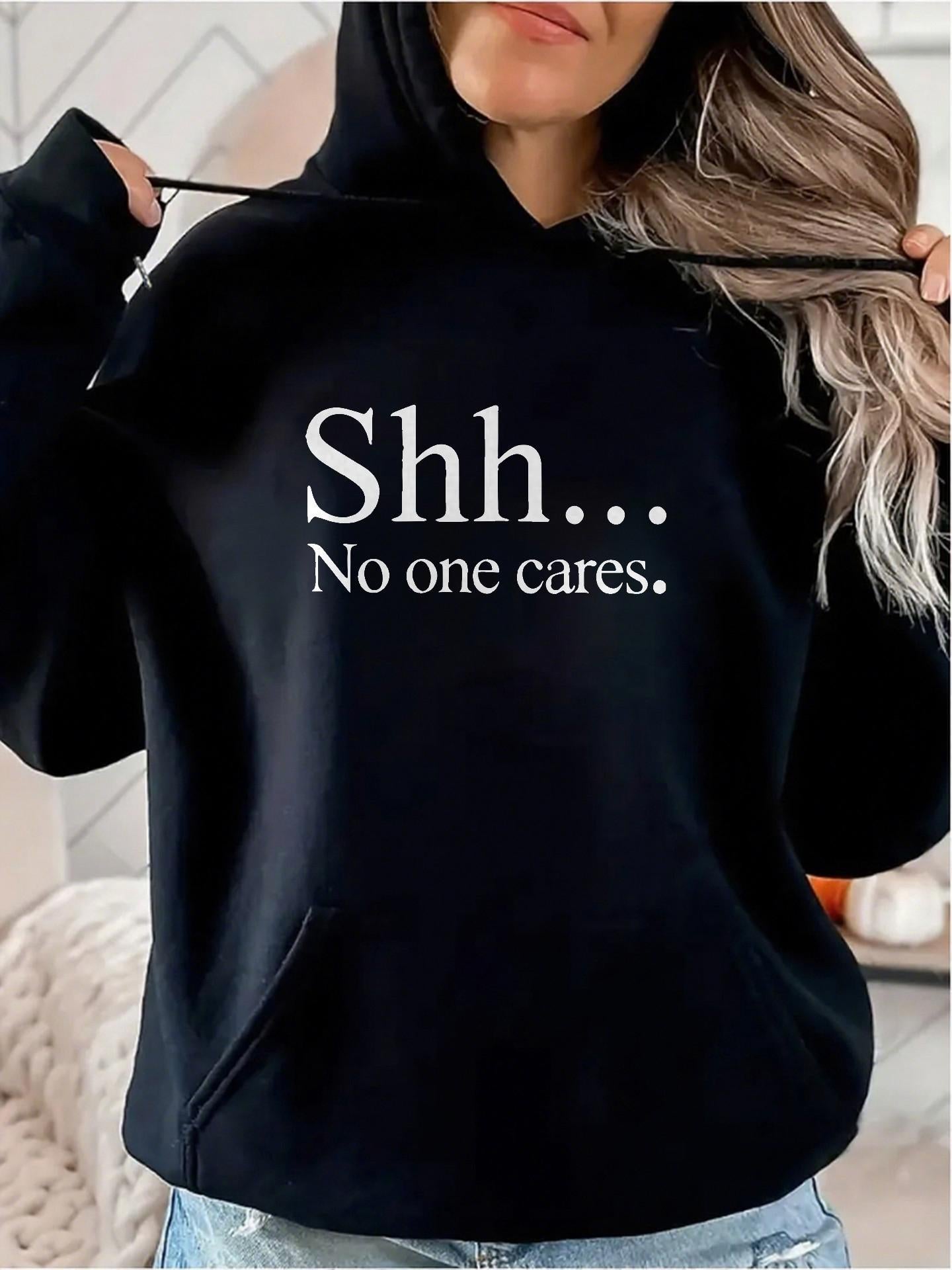Women's Graphic Hoodie Shh No One Cares Minimalist White Lettering On Soft Comfortable Hoodie