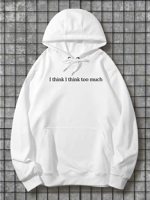 Men's Graphic Hoodie I Think I Think Too Much Minimal Classic Script On Crisp Hoodie