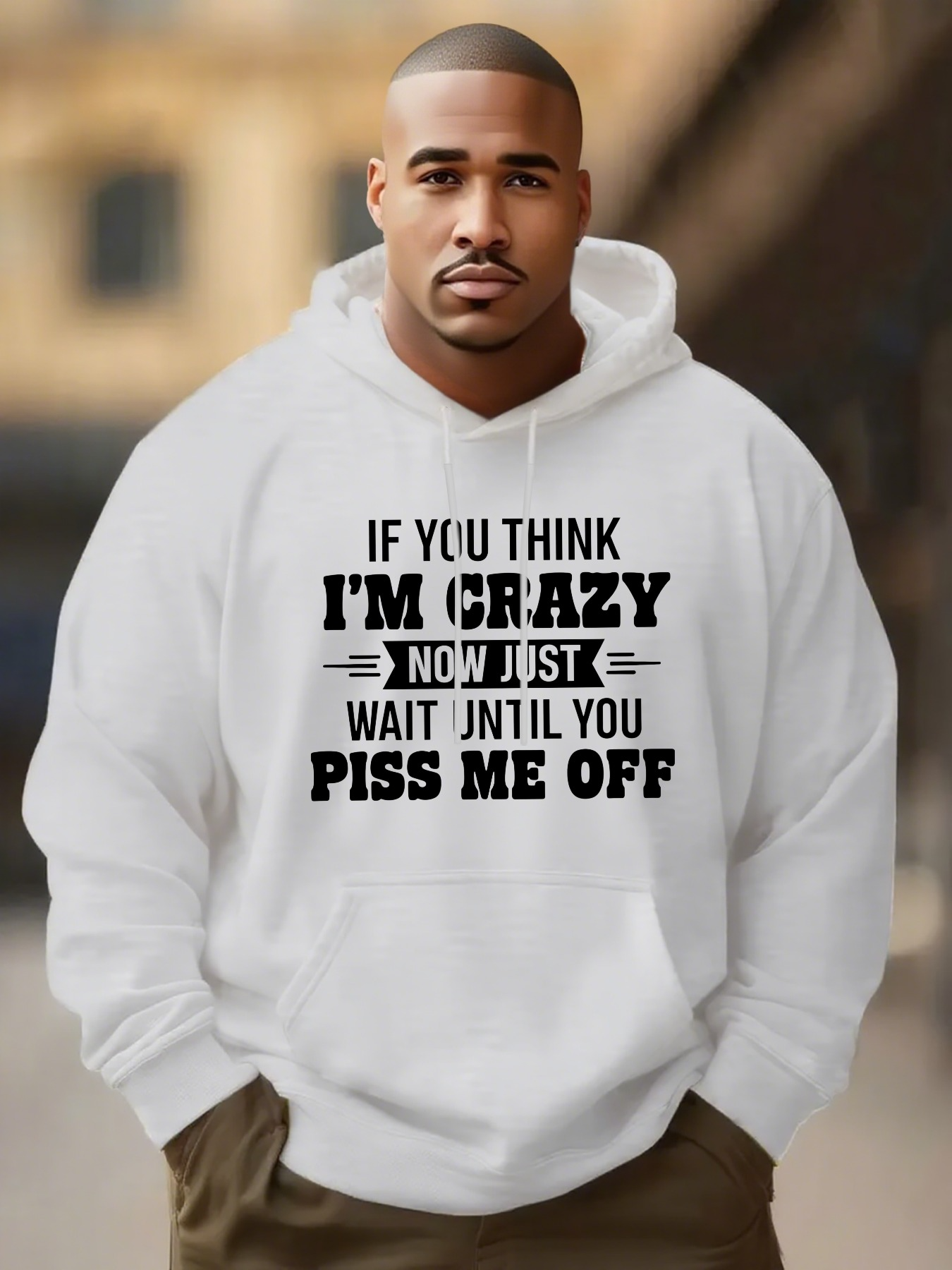 Men's Graphic Hoodie If You Think Im Crazy Now Just Wait Until You Piss Me Off Bold Statement Typography Hoodie