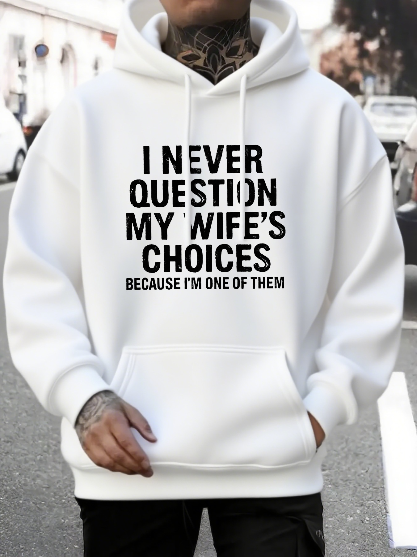 Men's Graphic Hoodie I Never Question My Wifes Choices Because I Am One Of Them Bold Statement Hoodie