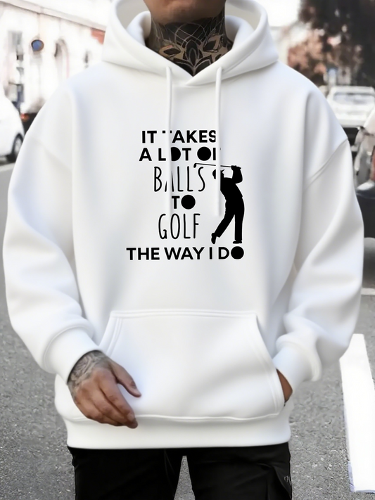Men's Graphic Hoodie It Takes A Lot Of Balls To Golf The Way I Do Under Silhouette Of Golfer Swinging
