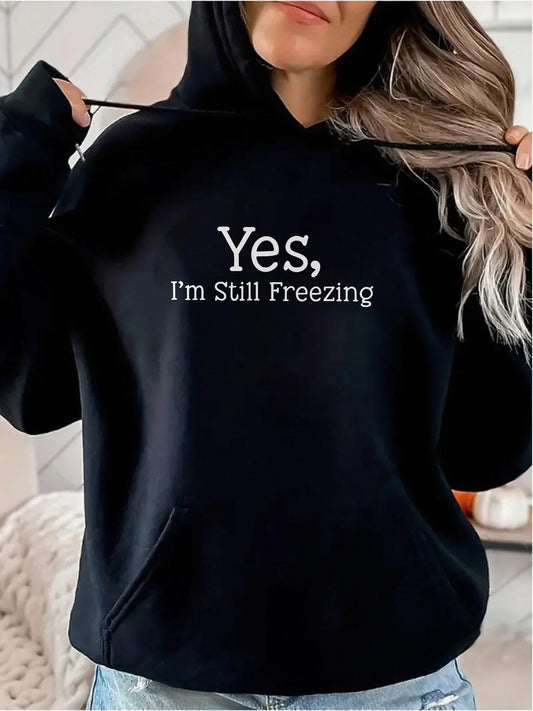 Women's Graphic Hoodie Yes Im Still Freezing Playful Cold Weather Statement Hoodie