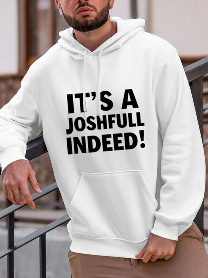 Men's Graphic Hoodie Its A Joshfull Indeed Bold Playful Statement Hoodie