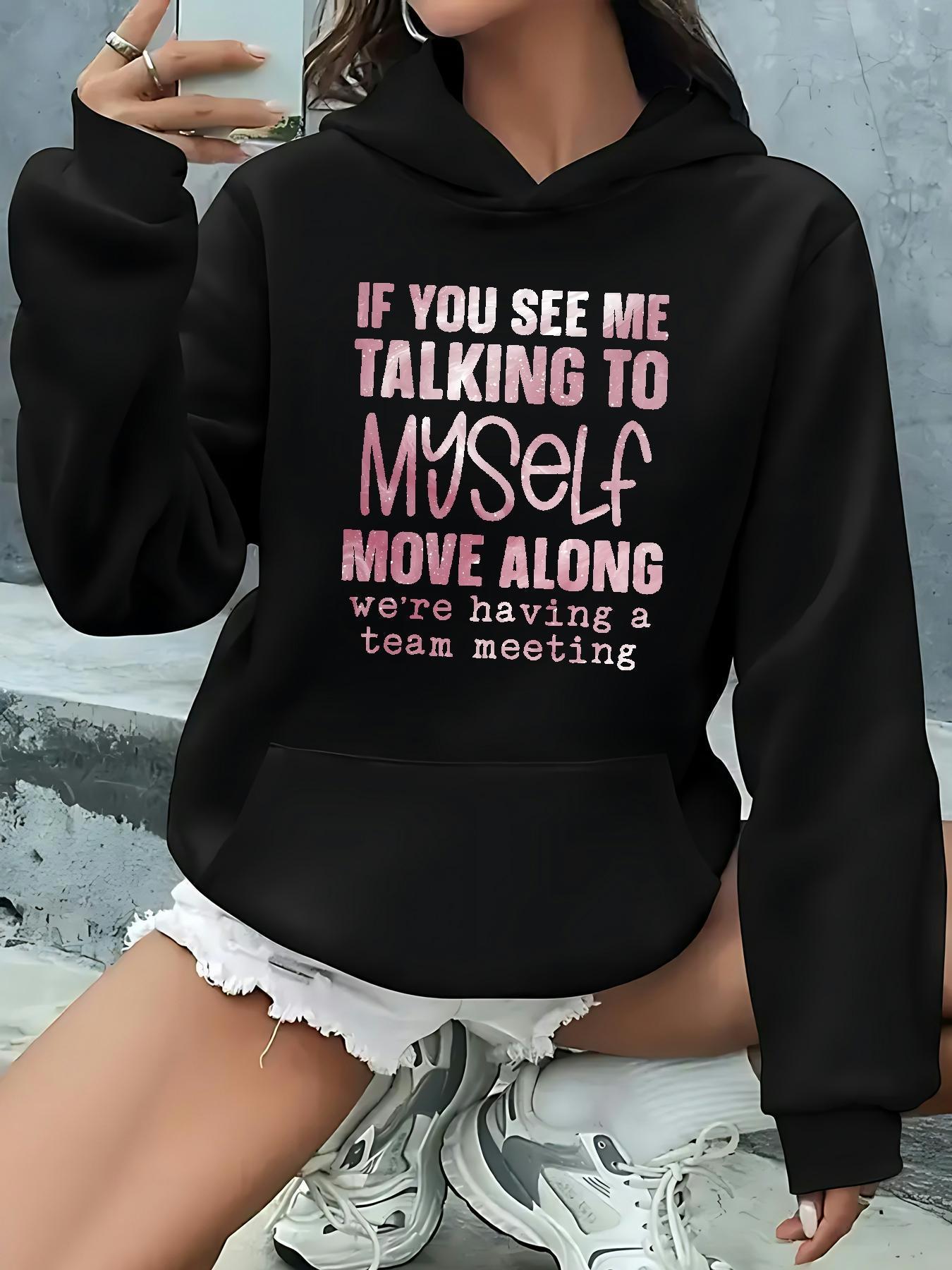 Women's Graphic Hoodie If You See Me Talking To Myself Move Along Team Meeting Hoodie